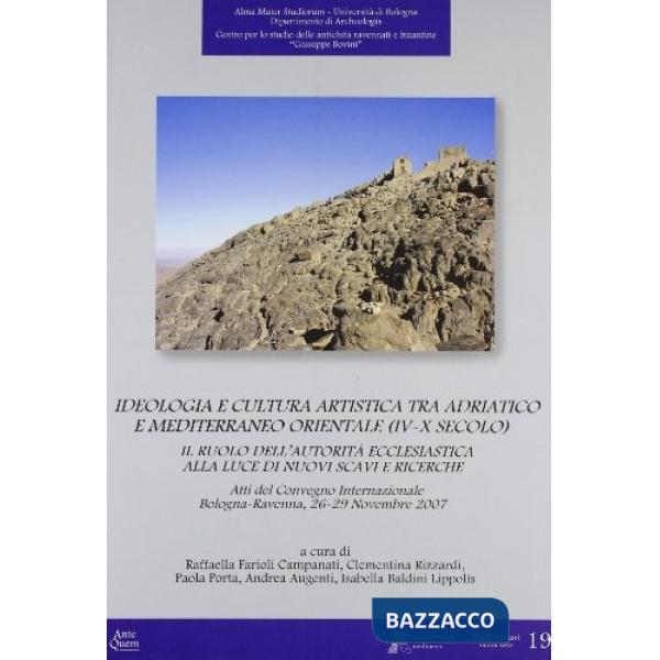 Ideologia e cultura artistica tra Adriatico e Mediterraneo orientale (IV-X secolo). Atti del convegno