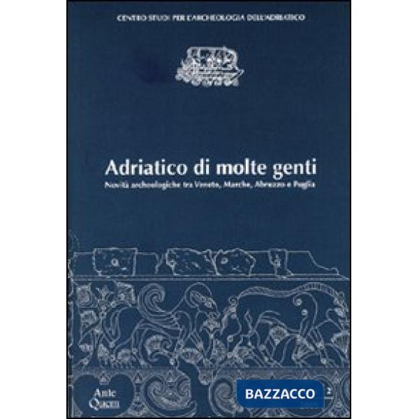 Adriatico di molte genti. Novità archeologiche tra Veneto, Marche, Abruzzo e Puglia