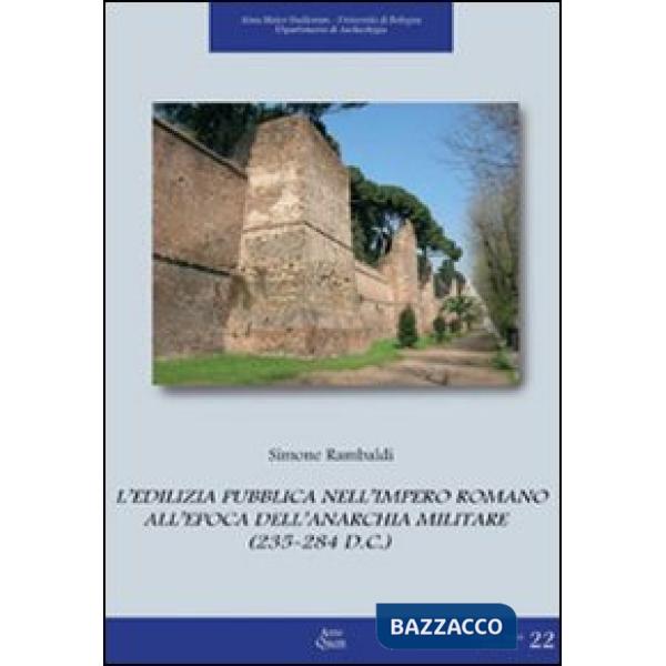 Edilizia pubblica nell'impero romano all'epoca dell'anarchia militare (235-284 d. C.) (L')