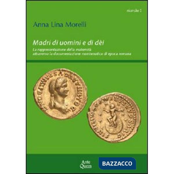 Madri di uomini e di dèi. La rappresentazione della maternità attraverso la documentazione numismatica di epoca romana