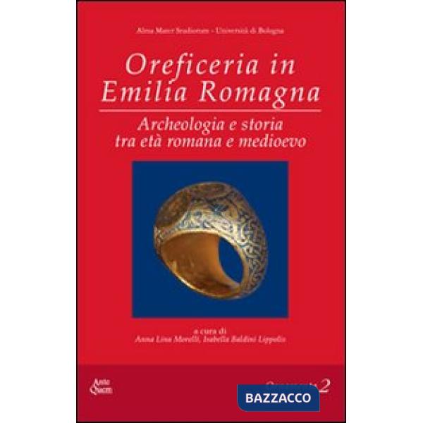 Oreficeria in Emilia Romagna. ARcheologia e storia tra età romana e medioevo