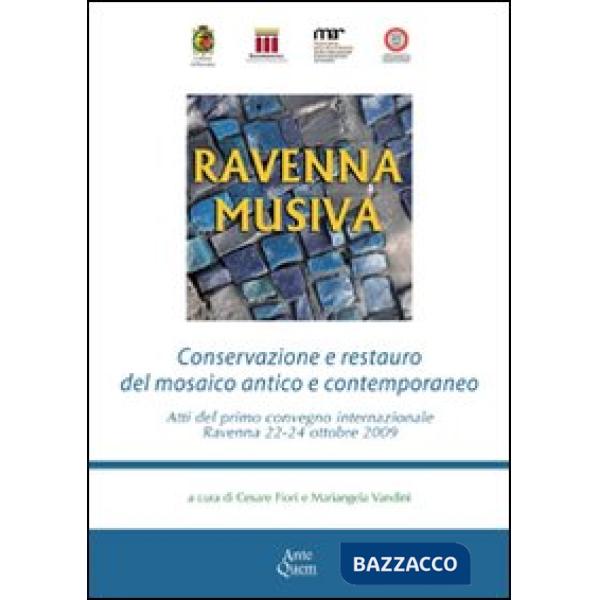 Ravenna Musiva. Conservazione e restauro del mosaico antico e contemporaneo. Atti del Convegno internazionale (Ravenna, 22-24 ot