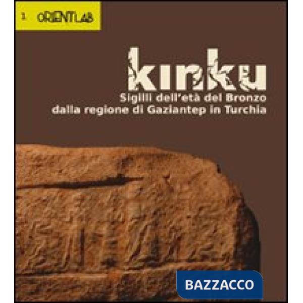 Kinku. Sigilli dell'età del bronzo dalla regione di Gaziantep in Turchia