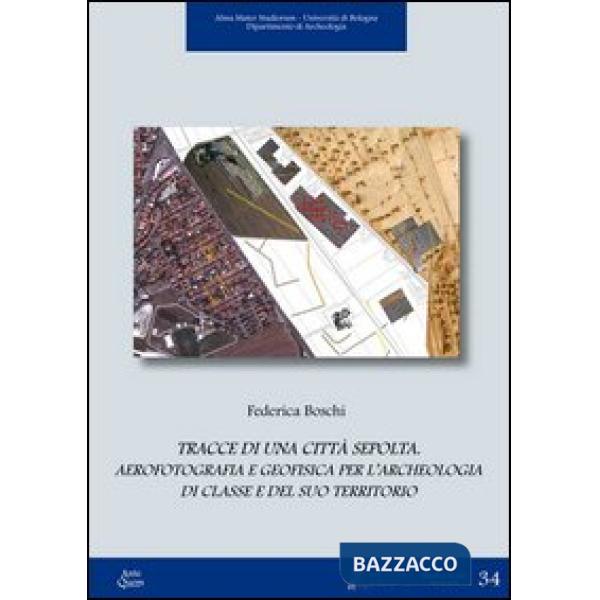 Tracce di una città sepolta. Aerofotografia e geofisica per l'archeologia di classe e del suo territorio
