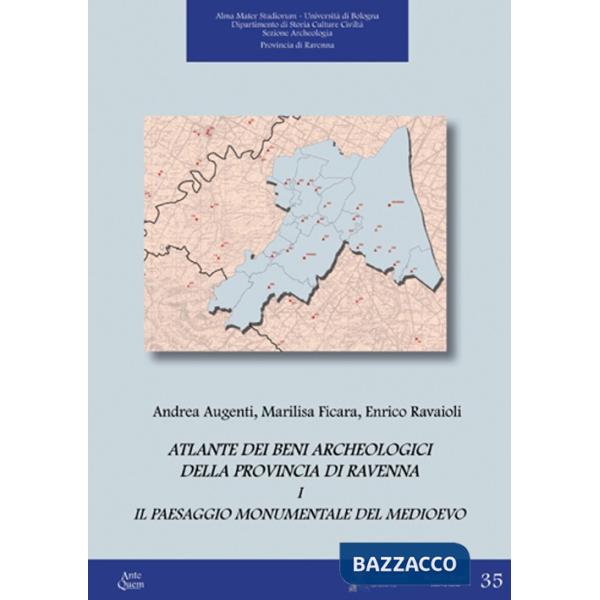 Atlante dei beni archeologici della provincia di Ravenna. Vol. 1: Il paesaggio monumentale del Medioevo