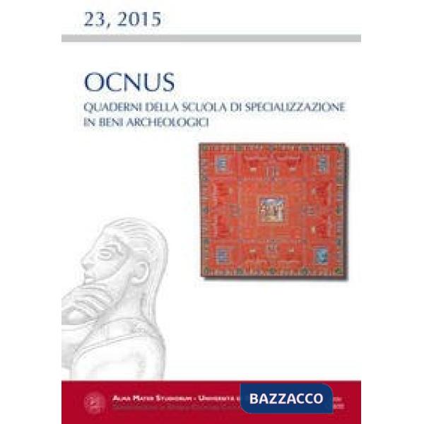Ocnus. Quaderni della Scuola di Specializzazione in Beni Archeologici (2015). Vol. 23