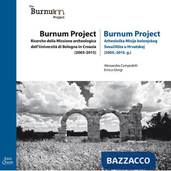 Burnum Project. Ricerche della missione archeologica dell'università di Bologna in Croazia (2005-2015). Ediz. italiana e croata