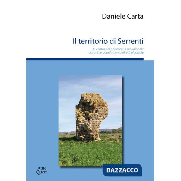 Territorio di Serrenti. Un centro della Sardegna meridionale dal primo popolamento all'età giudicale (Il)