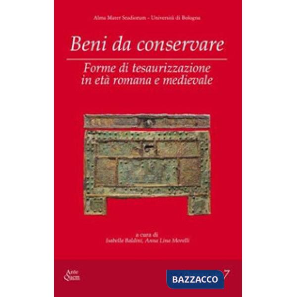 Beni da conservare. Forme di tesaurizzazione in età romana e medievale