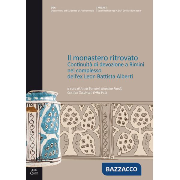 Monastero ritrovato. Continuità di devozione a Rimini nel complesso dell'ex Leon Battista Alberti (Il)