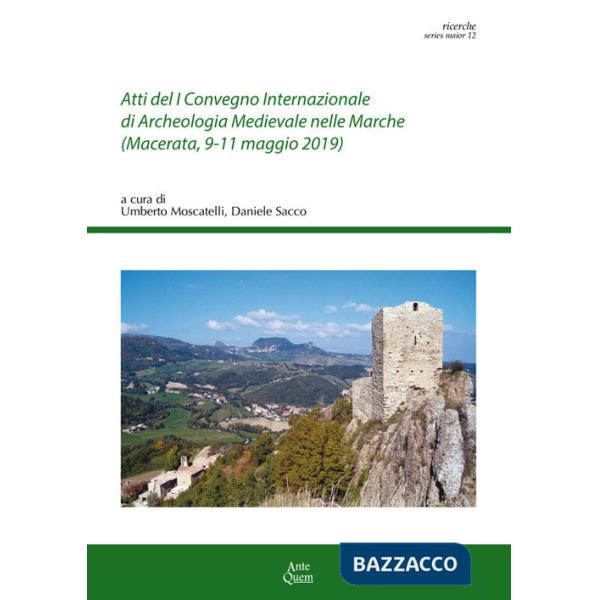 Atti del 1º Convegno Internazionale di archeologia medievale nelle Marche (Macerata, 9-11 maggio 2019)
