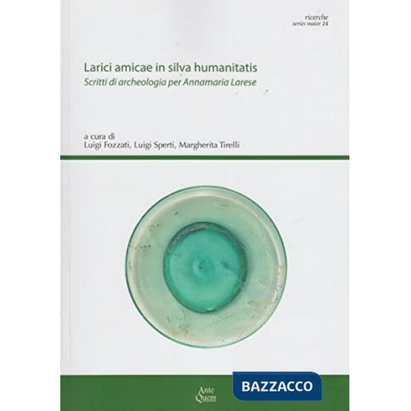 Larici amicae in silva humanitatis. Scritti di archeologia per Annamaria Larese