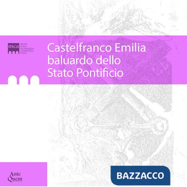 Castelfranco Emilia baluardo dello Stato Pontificio