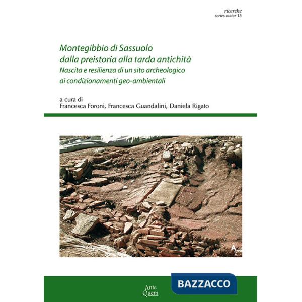 Montegibbio di Sassuolo dalla preistoria alla tarda antichità. Nascita e resilienza di un sito archeologico ai condizionamenti g