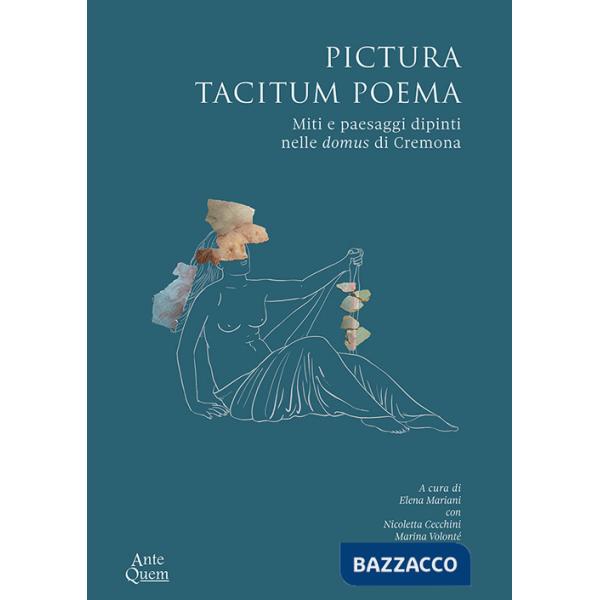 Pictura tacitum poema. Miti e paesaggi dipinti nelle domus di Cremona