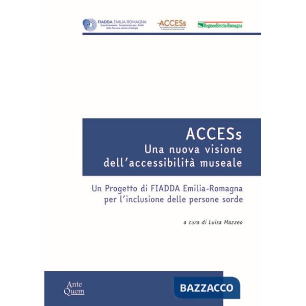 ACCESs. Una nuova visione dell'accessibilità museale. Un progetto di FIADDA Emilia-Romagna per l'inclusione delle persone sorde
