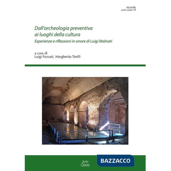 Dall'archeologia preventiva ai luoghi della cultura. Esperienze e riflessioni in onore di Luigi Malnati