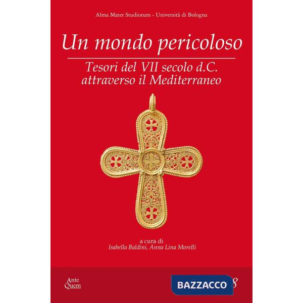 Mondo pericoloso. Tesori del VII secolo d.C. attraverso il Mediterraneo (Un)