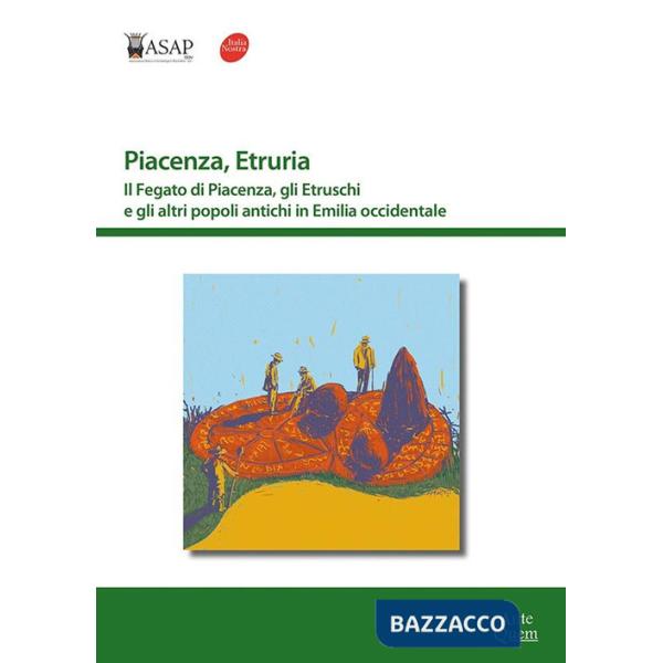 Piacenza, Etruria. Il fegato di Piacenza, gli Etruschi e gli altri popoli antichi in Emilia occidentale