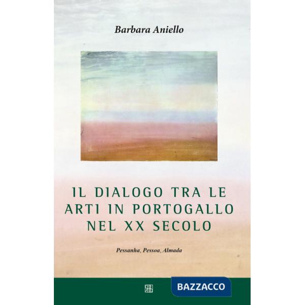 Dialogo tra le arti in Portogallo nel XX secolo. Pessanha, Pessoa, Almada (Il)