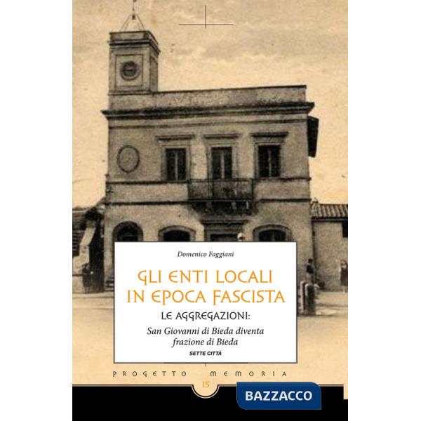 Enti locali in epoca fascista. Le aggregazioni: San Giovanni di Bieda diventa frazione di Bieda (Gli)