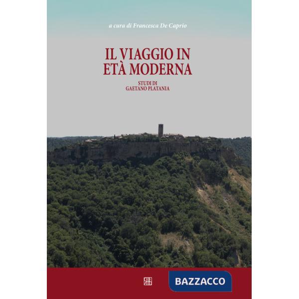 Viaggio in età moderna. Studi di Gaetano Platania (Il)