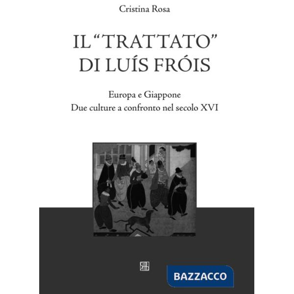 «Trattato» di Luís Fróis. Europa e Giappone. Due culture a confronto nel secolo XVI (Il)