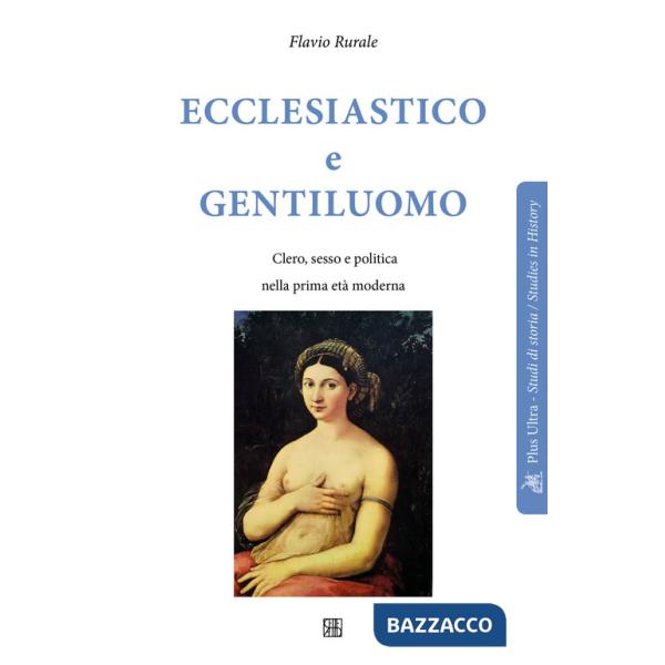 Ecclesiastico e gentiluomo. Clero, sesso e politica nella prima età moderna