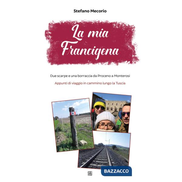 Mia Francigena. Due scarpe e una borraccia da Proceno a Monterosi. Appunti di viaggio in cammino lungo la Tuscia (La)