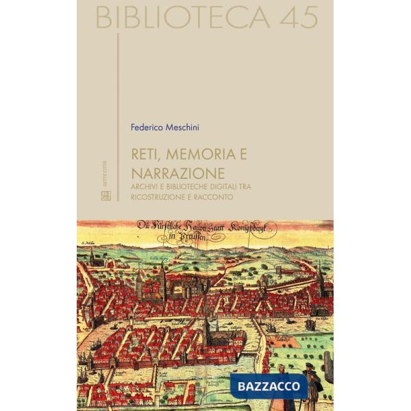 Reti, memoria e narrazione. Archivi e biblioteche digitali tra ricostruzione e racconto