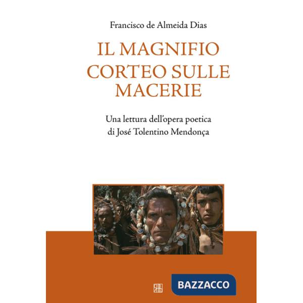 Magnifico corteo sulle macerie. Una lettura dell'opera poetica di José Tolentino Mendonça (Il)
