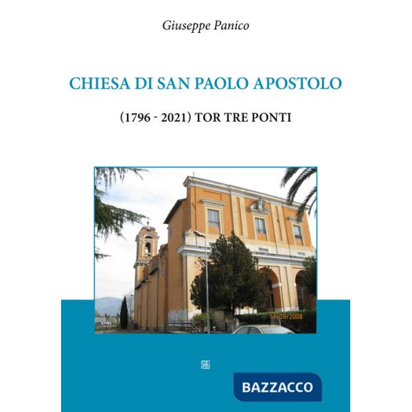 Chiesa di San Paolo Apostolo (1796-2021) Tor Tre Ponti