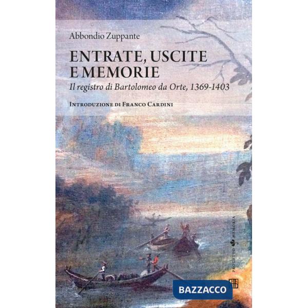 Entrate, uscite e memorie. Il registro di Bartolomeo da Orte, 1369-1403