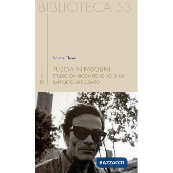 Tuscia in Pasolini. Studio onnicomprensivo di un rapporto articolato