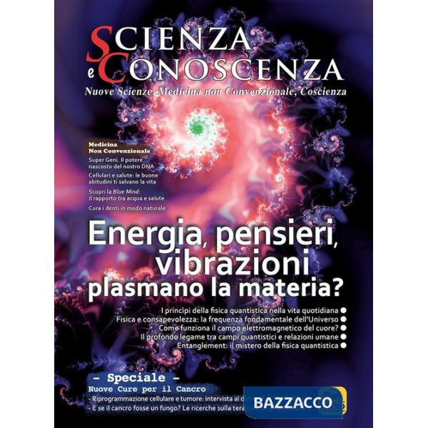 Scienza e conoscenza. Vol. 56: Energia, pensieri, vibrazioni plasmano la materia?