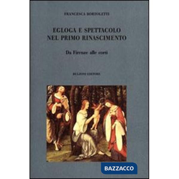 Egloga e spettacolo nel primo Rinascimento. Da Firenze alle corti