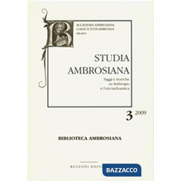 Studia ambrosiana. Annali dell'Accademia di Sant'Ambrogio (2009). Vol. 3: Ambrogio e la sua basilica