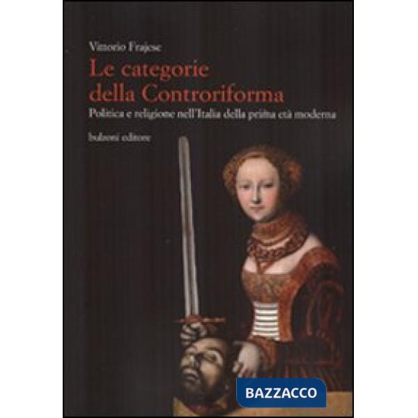 Categorie della Controriforma. Politica e religione nell'Italia della prima età 
