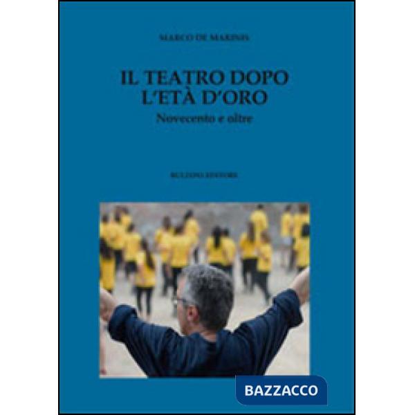 Teatro dopo l'età d'oro. Novecento e oltre (Il)