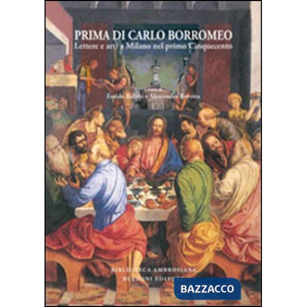 Prima di Carlo Borromeo. Lettere e arti a Milano nel primo Cinquecento