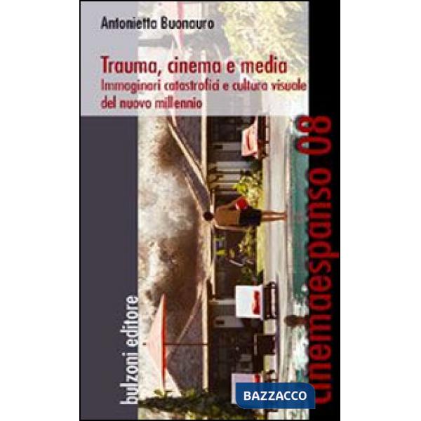 Trauma, cinema e media. Immaginari catastrofici e cultura visuale del nuovo mill