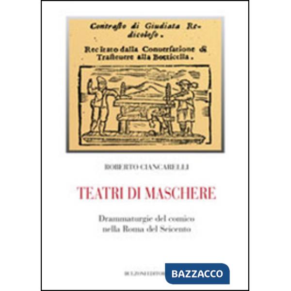 Teatri di maschere. Drammaturgie del comico nella Roma del Seicento