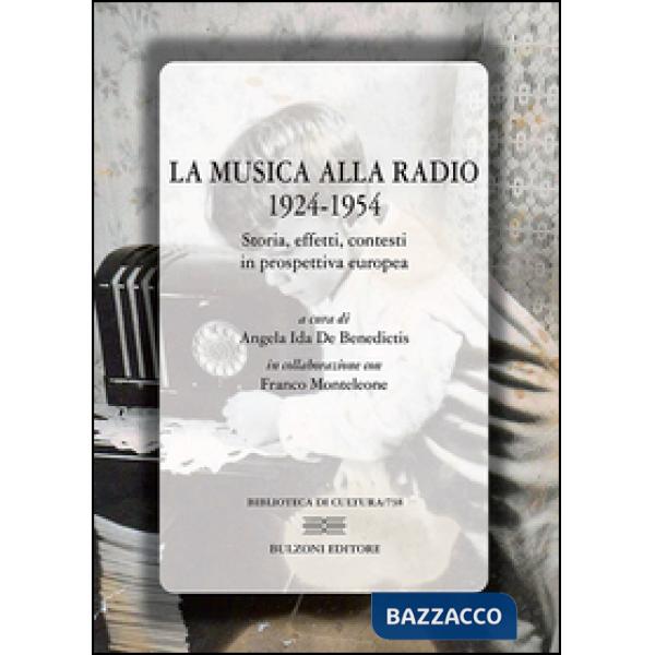 Musica alla radio 1924-1954. Storia, effetti, contesti in prospettiva europea (L