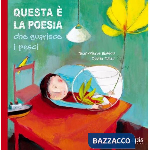 Questa è la poesia che guarisce i pesci. Ediz. illustrata