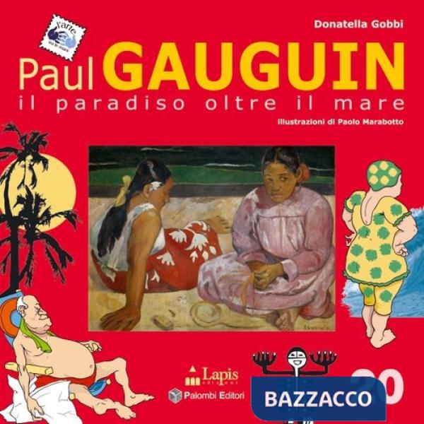 Paul Gauguin. Il paradiso oltre il mare. Ediz. illustrata