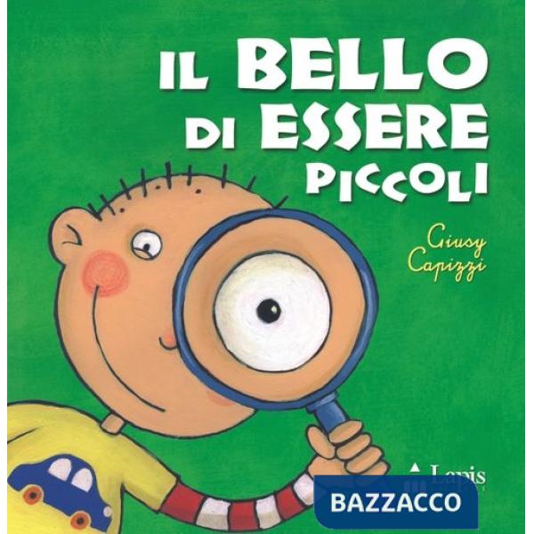 Bello di essere piccoli. Ediz. illustrata (Il)