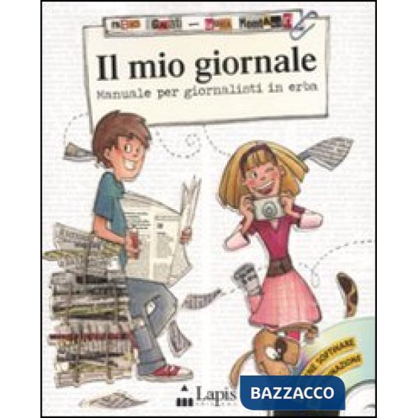 Mio giornale. Manuale per giornalisti in erba. Con CD-ROM (Il)