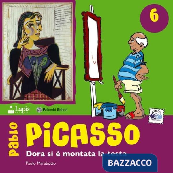 Pablo Picasso. Dora si è montata la testa. Ediz. illustrata