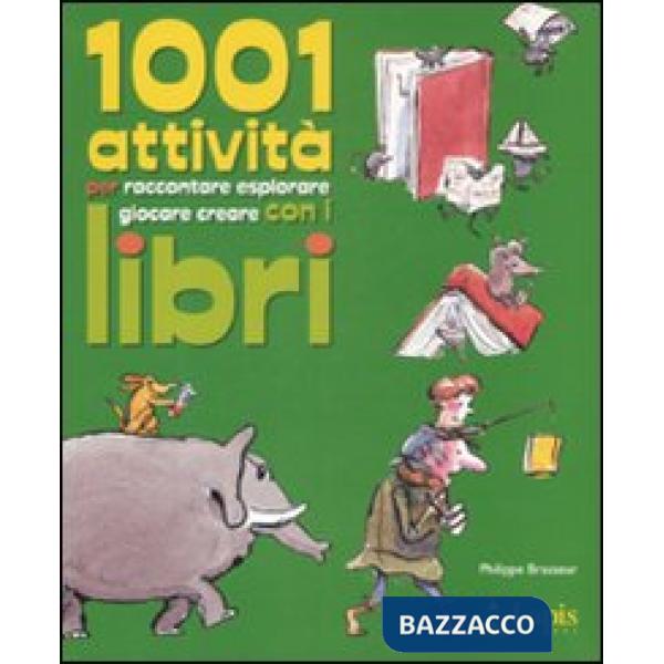 Milleuno attività per raccontare, esplorare, giocare, creare con i libri. Ediz. illustrata