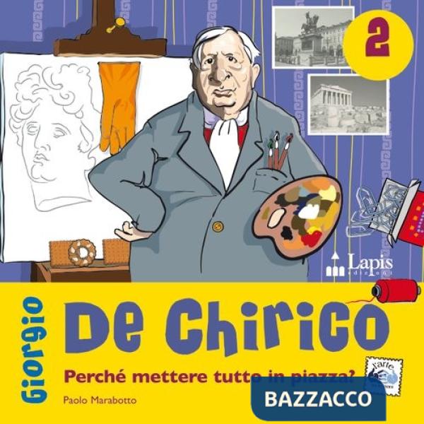 Giorgio de Chirico. Perché mettere tutto in piazza? Ediz. illustrata